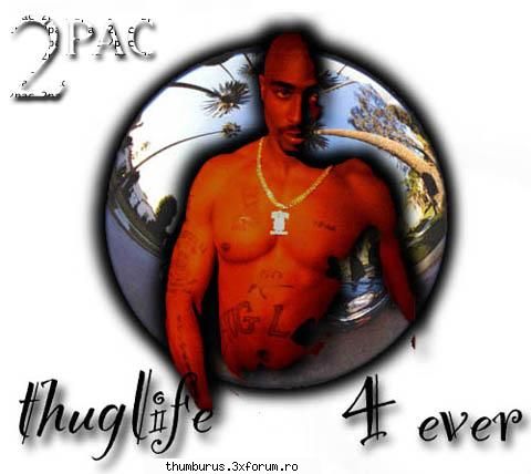 .:: 2Pac ::. Thug LIFE! - trask - dak u chiar vrei....cand ajungi sa ii - Galerie Foto