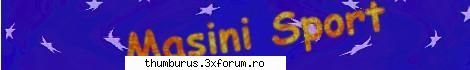 Site-ul masinilor sport ... - Intrati .. caci merita .. e un site in care vetzi - Reclama ta